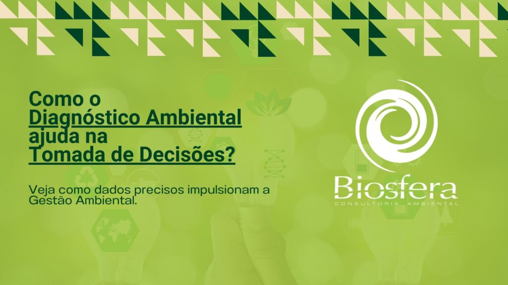 imagem com o titulo Como o diagnostico ambiental ajuda na tomada de decisões? A imagem também contém a logo da Biosfera Consultoria Ambiental