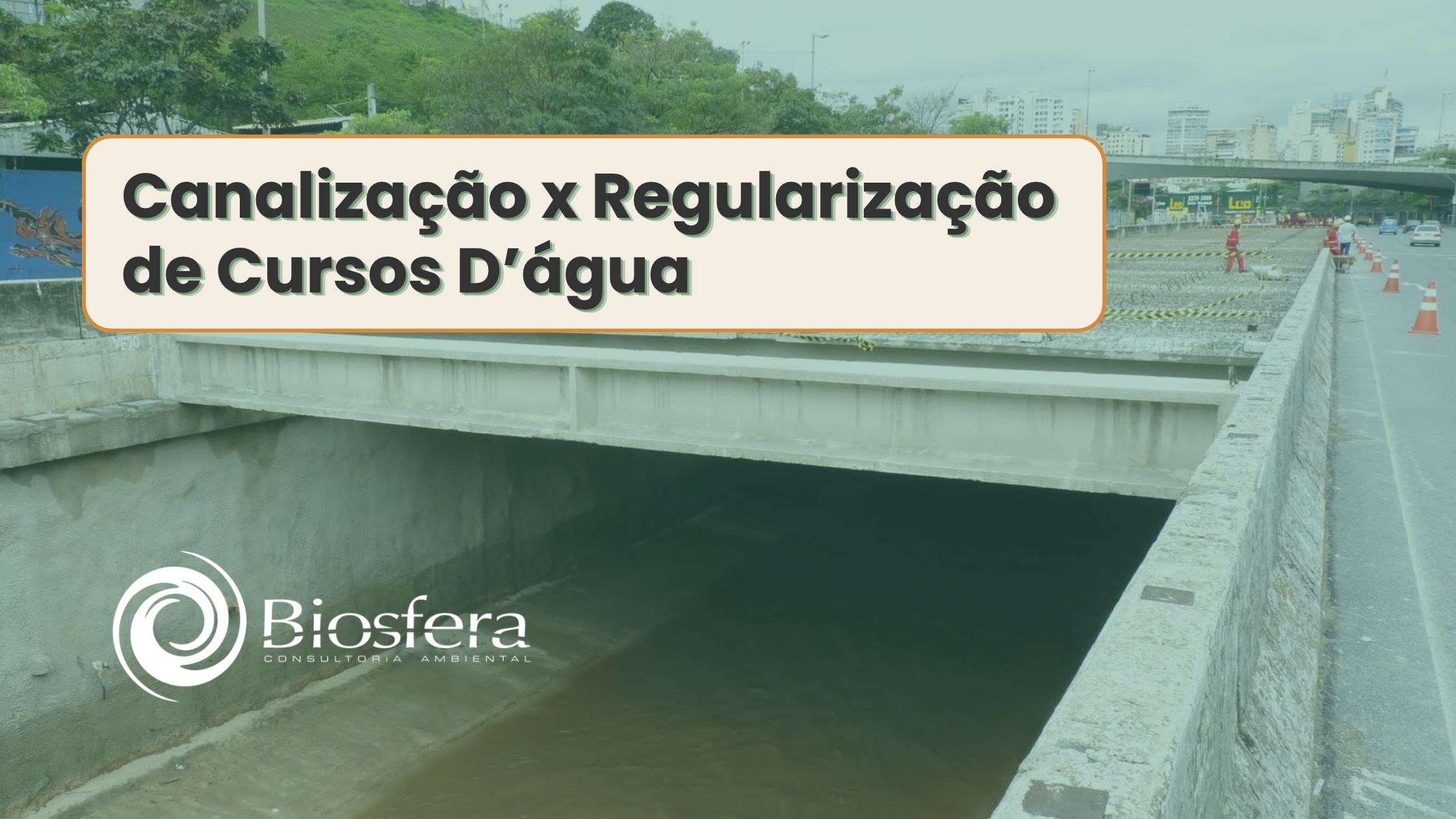 Regularização x Canalização de Cursos D’água: diferenças, impactos e o que a lei exige